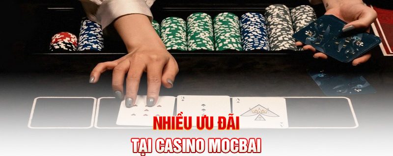 Nhiều ưu đãi tại casino Mocbai