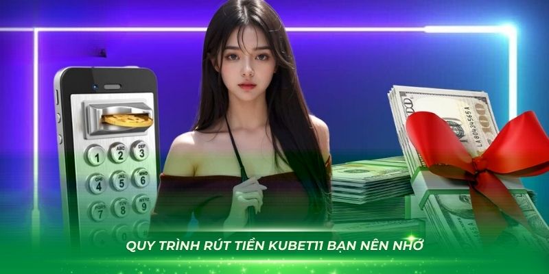 Quy trình rút tiền Kubet11 bạn nên nhớ