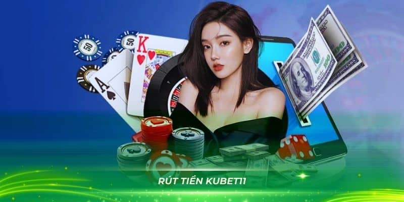 Rút Tiền Kubet11 Đơn Giản Để Bạn Tha Hồ Trải Nghiệm Kho Game