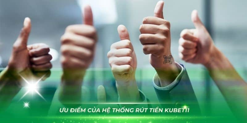 Những ưu điểm của hệ thống rút tiền Kubet11 bạn nên biết